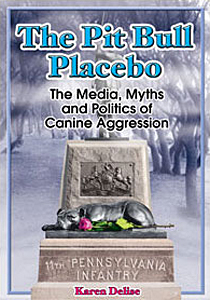 The Pit Bull Placebo: The Media, Myths and Politics of Canine Aggression