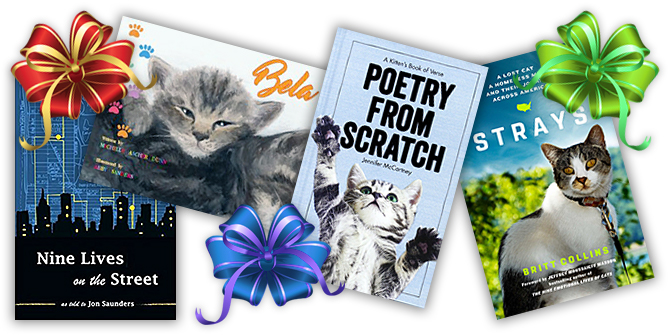 2017 Holiday Reading List: Curl Up with a Good Book About Cats - Nine Lives on the Street by Jon Saunders; Bela by Michelle Ascher Dunn; Poetry from Scratch: A Kitten's Book of Verse by Jennifer McCartney; and Strays by Britt Collins
